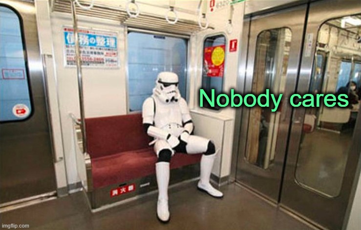 The Trooper applies for pension. | Nobody cares | made w/ Imgflip meme maker