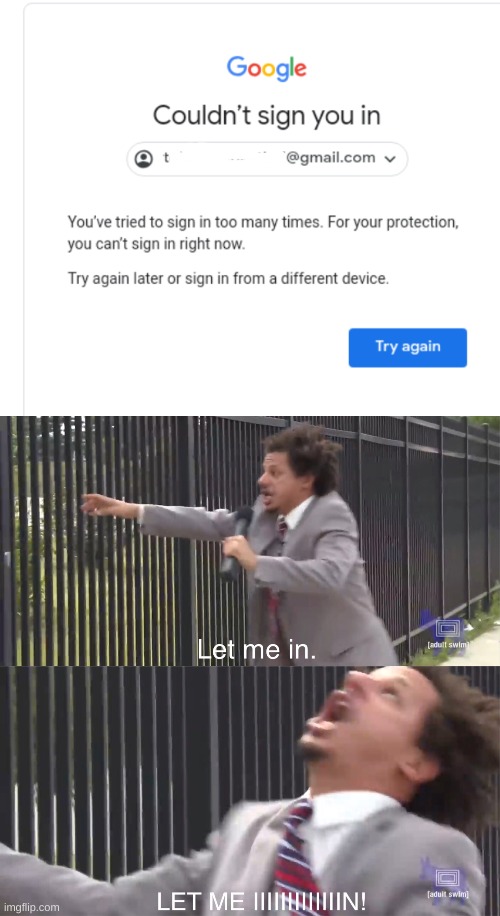 I NEED TO SEE WHEN MY PACKAGE IS TO MY HOUSE, GOOGLE I DON'T HAVE TIME FOR THIS | image tagged in let me in | made w/ Imgflip meme maker