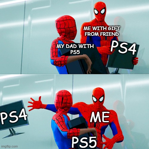 Ps5 please! | ME WITH GIFT FROM FRIEND; PS4; MY DAD WITH
PS5; PS4; ME; PS5 | image tagged in spidey throwing something out | made w/ Imgflip meme maker