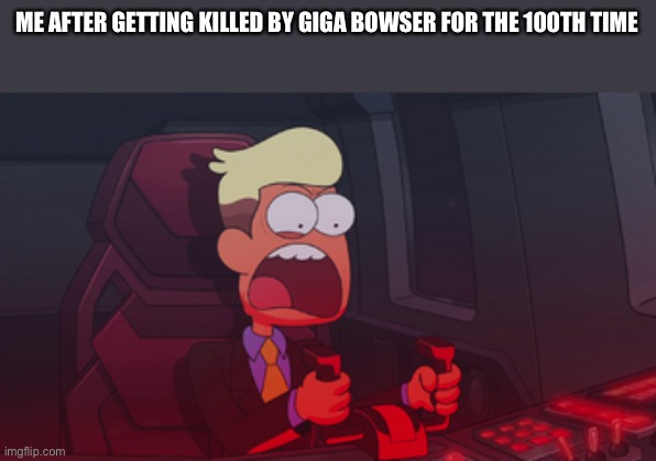 Chip Whistler | ME AFTER GETTING KILLED BY GIGA BOWSER FOR THE 100TH TIME | image tagged in chip whistler | made w/ Imgflip meme maker