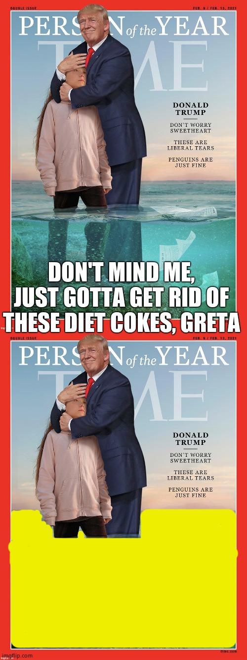 DON'T MIND ME, JUST GOTTA GET RID OF THESE DIET COKES, GRETA | made w/ Imgflip meme maker