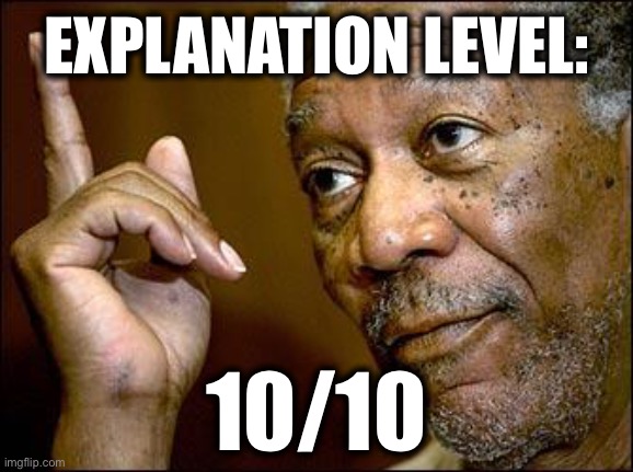 This Morgan Freeman | EXPLANATION LEVEL: 10/10 | image tagged in this morgan freeman | made w/ Imgflip meme maker