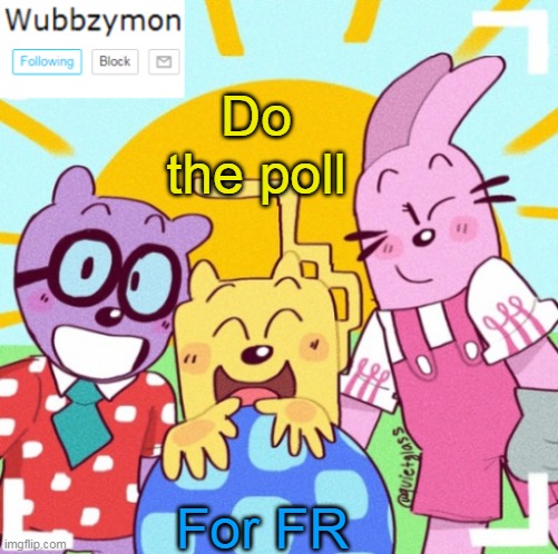 Poll time | Do the poll; For FR | image tagged in wubbzymon's announcement new,poll | made w/ Imgflip meme maker
