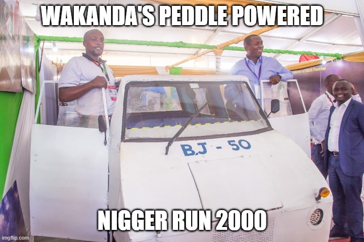 WAKANDA'S PEDDLE POWERED; NIGGER RUN 2000 | made w/ Imgflip meme maker