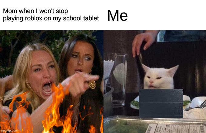 LOL | Mom when I won't stop playing roblox on my school tablet; Me | image tagged in roblox | made w/ Imgflip meme maker
