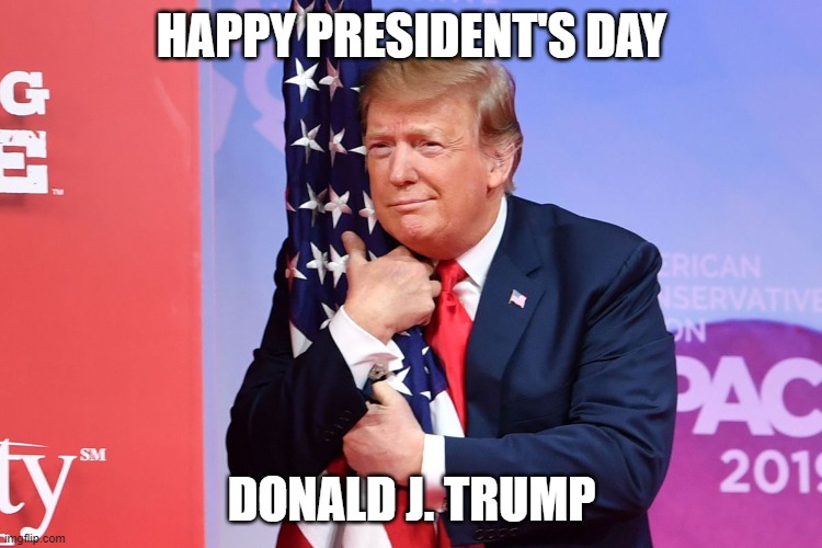 President's Day - Donald J. Trump |  HAPPY PRESIDENT'S DAY; DONALD J. TRUMP | image tagged in donald trump | made w/ Imgflip meme maker