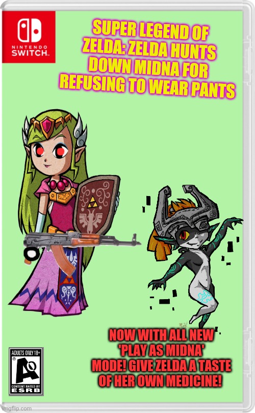 Best new switch game! | SUPER LEGEND OF ZELDA: ZELDA HUNTS DOWN MIDNA FOR REFUSING TO WEAR PANTS; NOW WITH ALL NEW 'PLAY AS MIDNA' MODE! GIVE ZELDA A TASTE OF HER OWN MEDICINE! | image tagged in nintendo switch cartridge case,legend of zelda,zelda,midna,video games | made w/ Imgflip meme maker