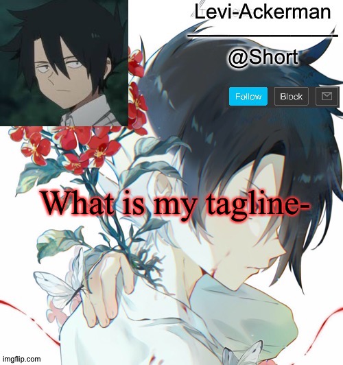 . | What is my tagline- | image tagged in levi ray temp | made w/ Imgflip meme maker