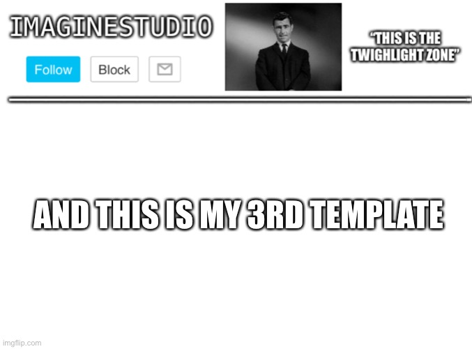 ImagineStudio’s Template #3 | AND THIS IS MY 3RD TEMPLATE | image tagged in imaginestudio s template 1 | made w/ Imgflip meme maker