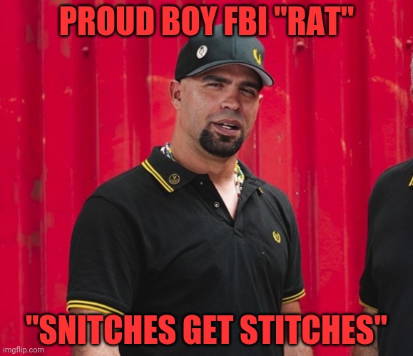 Enrique Tarrio | PROUD BOY FBI "RAT"; "SNITCHES GET STITCHES" | image tagged in enrique tarrio | made w/ Imgflip meme maker