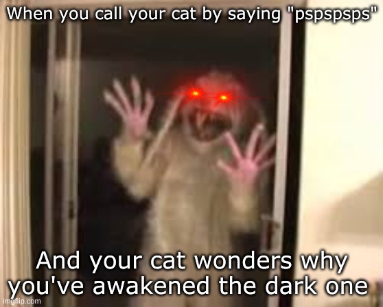 "Why have you awakened the dark one, master?" | When you call your cat by saying "pspspsps"; And your cat wonders why you've awakened the dark one | image tagged in creepy easter bunny,cats | made w/ Imgflip meme maker