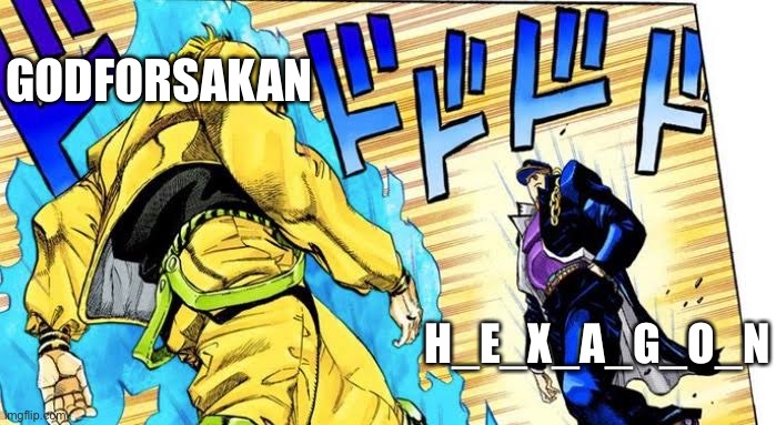 Jojo fight | H_E_X_A_G_O_N GODFORSAKAN | image tagged in jojo fight | made w/ Imgflip meme maker