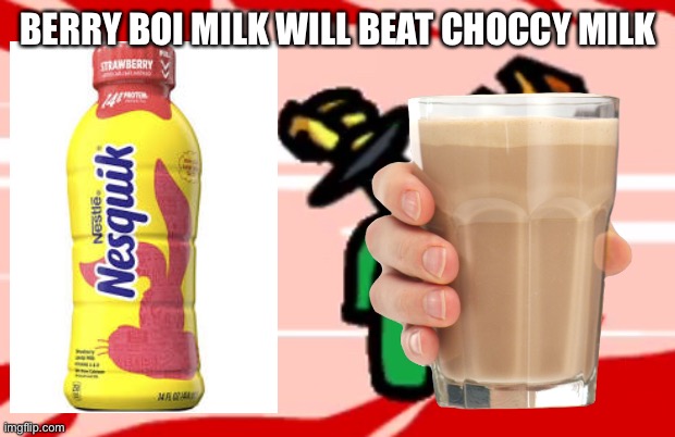 Berry boi milk | BERRY BOI MILK WILL BEAT CHOCCY MILK | image tagged in choccy milk,berry,milk,stab,memes | made w/ Imgflip meme maker