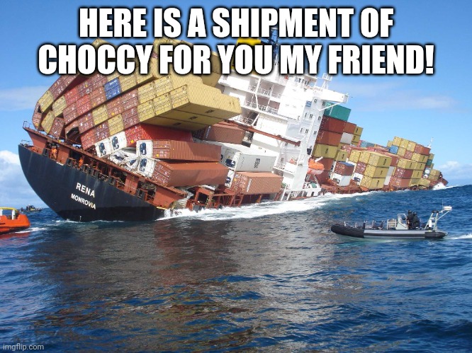 Choccy | HERE IS A SHIPMENT OF CHOCCY FOR YOU MY FRIEND! | image tagged in smith and wesson shipment | made w/ Imgflip meme maker