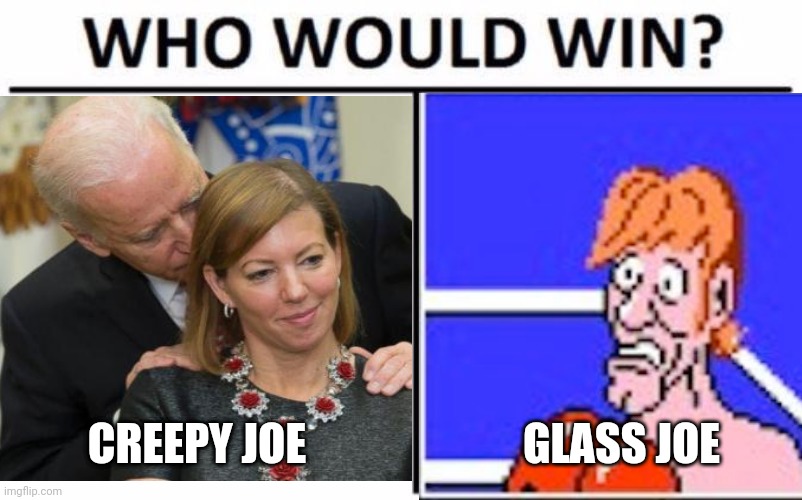 Politics and stuff | CREEPY JOE; GLASS JOE | image tagged in funny memes | made w/ Imgflip meme maker