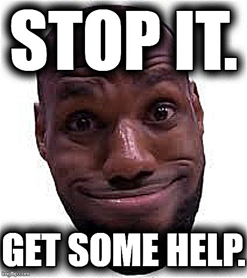 Lebron James stop it get some help sharpened Blank Meme Template