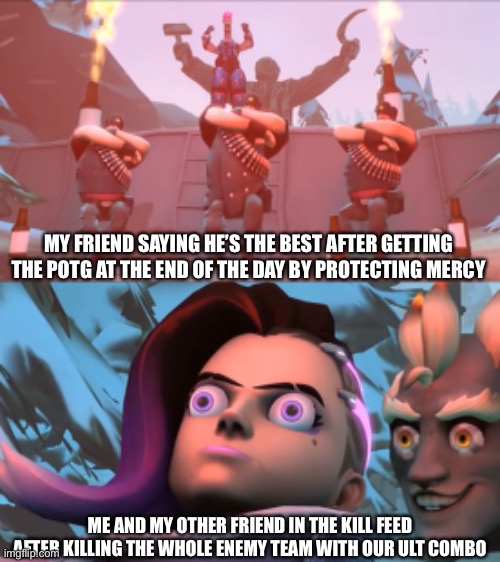 Why 14 | MY FRIEND SAYING HE’S THE BEST AFTER GETTING THE POTG AT THE END OF THE DAY BY PROTECTING MERCY; ME AND MY OTHER FRIEND IN THE KILL FEED AFTER KILLING THE WHOLE ENEMY TEAM WITH OUR ULT COMBO | image tagged in overwatch memes,junkrat | made w/ Imgflip meme maker