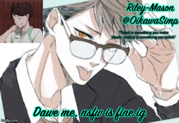 Riley Oikawa temp | Dawe me, nsfw is fine ig | image tagged in riley oikawa temp | made w/ Imgflip meme maker