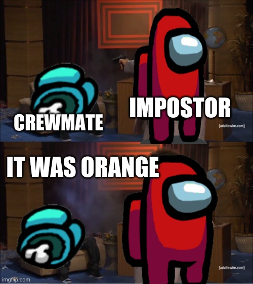 Who Killed Hannibal | IMPOSTOR; CREWMATE; IT WAS ORANGE | image tagged in memes,who killed hannibal | made w/ Imgflip meme maker