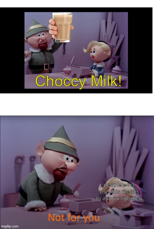 Stop using Choccy milk to beg for upvotes guys | Choccy Milk! people who use this meme to ask for upvotes | image tagged in blank white template | made w/ Imgflip meme maker