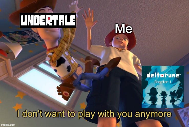 *Sadistic Deltarune noises* | Me | image tagged in i don't want to play with you anymore | made w/ Imgflip meme maker