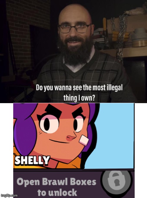 Wait.. uh.. | image tagged in do you want to see the most illegal thing i own,brawl stars,shelly | made w/ Imgflip meme maker
