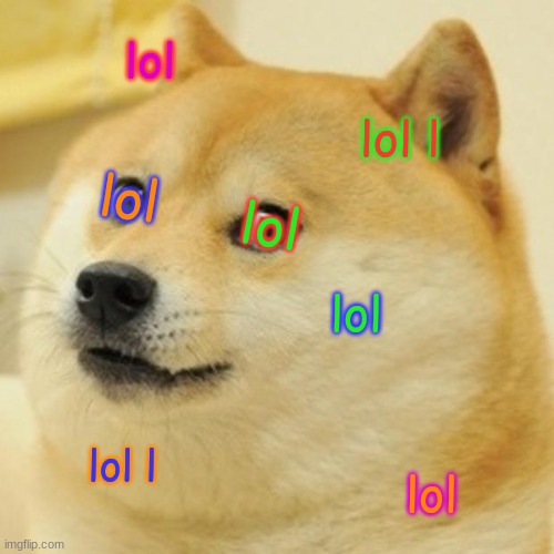 Doge Meme | lol lol l lol lol l lol lol lol | image tagged in memes,doge | made w/ Imgflip meme maker