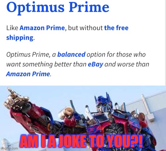 Searched “Optimus Prime” on Urban Dictionary | AM I A JOKE TO YOU?! | image tagged in optimus prime,urban dictionary,optimus,prime,amazon prime | made w/ Imgflip meme maker