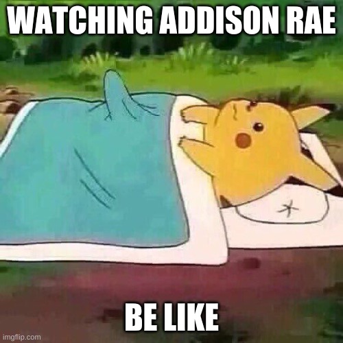 No need to fact check.... | WATCHING ADDISON RAE; BE LIKE | image tagged in pikachu boner | made w/ Imgflip meme maker