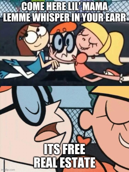 I Love Your Accent | COME HERE LIL' MAMA LEMME WHISPER IN YOUR EARR; ITS FREE REAL ESTATE | image tagged in i love your accent | made w/ Imgflip meme maker