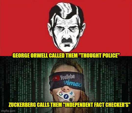 GEORGE ORWELL CALLED THEM "THOUGHT POLICE"; ZUCKERBERG CALLS THEM "INDEPENDENT FACT CHECKER'S" | image tagged in orwell and not good | made w/ Imgflip meme maker