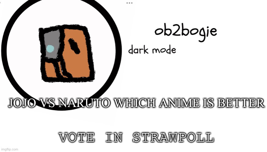 https://strawpoll.com/6shu5cj9k | JOJO VS NARUTO WHICH ANIME IS BETTER; VOTE IN STRAWPOLL | image tagged in ob2bogie announcement temp | made w/ Imgflip meme maker