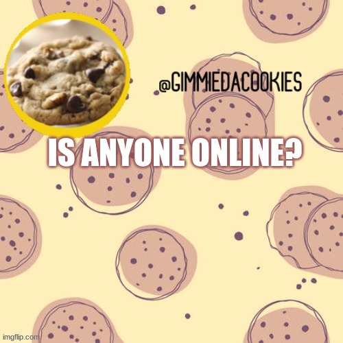 hello? | IS ANYONE ONLINE? | image tagged in new template | made w/ Imgflip meme maker