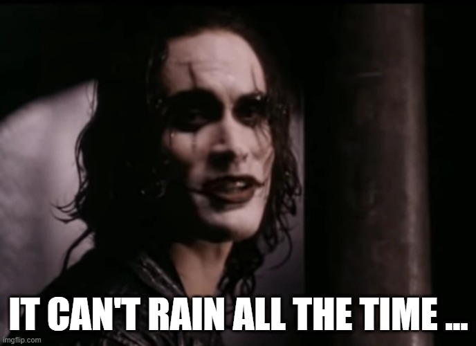 it can't rain all the time.