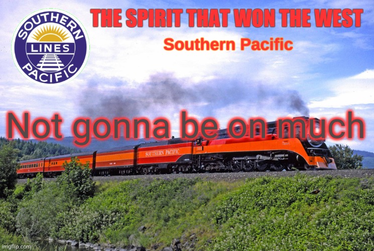 SP2 | Not gonna be on much | image tagged in sp2 | made w/ Imgflip meme maker