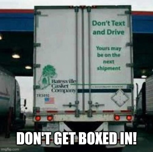 DON'T GET BOXED IN! | image tagged in keep your distance | made w/ Imgflip meme maker