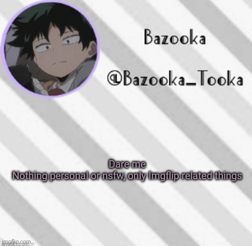 Bazooka's Borred Deku Announcement Template | Dare me
Nothing personal or nsfw, only Imgflip related things | image tagged in bazooka's borred deku announcement template | made w/ Imgflip meme maker