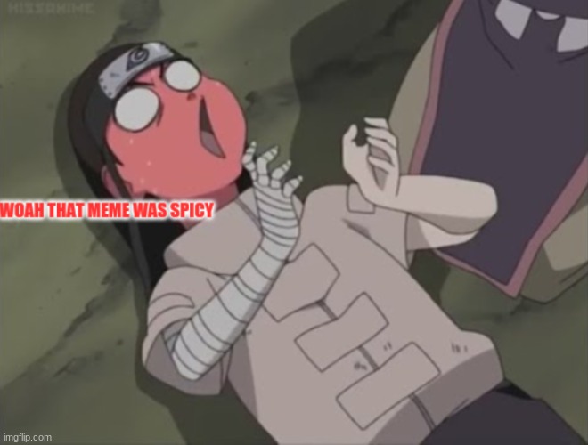 neji thinks your meme was spicy | image tagged in neji thinks your meme was spicy | made w/ Imgflip meme maker
