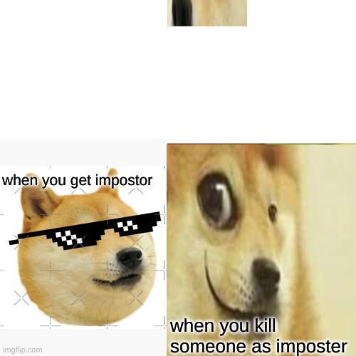 #dogelife | when you get impostor; when you kill someone as imposter | image tagged in doge,imposter | made w/ Imgflip meme maker