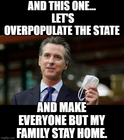 AND THIS ONE...  LET'S OVERPOPULATE THE STATE AND MAKE EVERYONE BUT MY FAMILY STAY HOME. | made w/ Imgflip meme maker