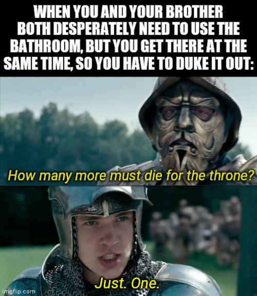 Just. One. | made w/ Imgflip meme maker