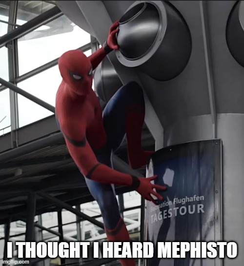 Mephisto Again | I THOUGHT I HEARD MEPHISTO | image tagged in mcufunny | made w/ Imgflip meme maker