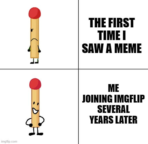 YET ANOTHER YEETPOST! | THE FIRST TIME I SAW A MEME; ME JOINING IMGFLIP SEVERAL YEARS LATER | image tagged in bfb | made w/ Imgflip meme maker