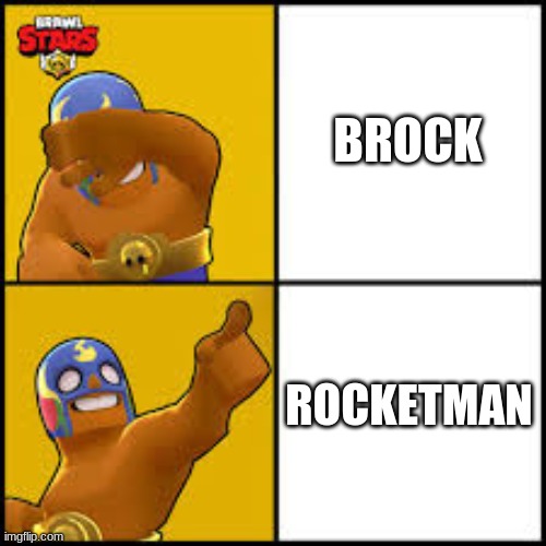 btw brock sucks | BROCK; ROCKETMAN | image tagged in no yes | made w/ Imgflip meme maker