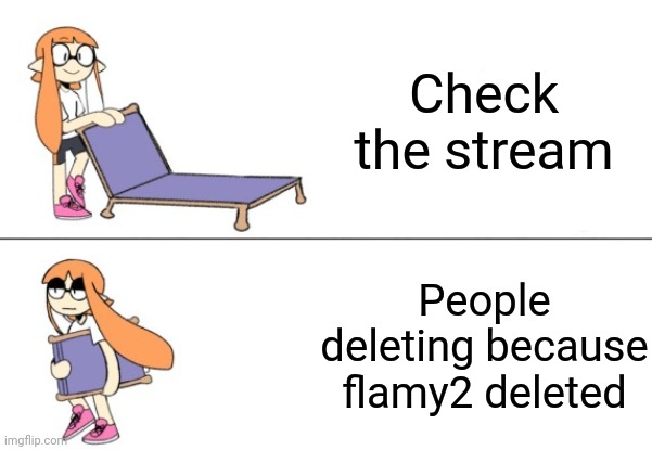 Inkling girl chair | Check the stream; People deleting because flamy2 deleted | image tagged in inkling girl chair | made w/ Imgflip meme maker