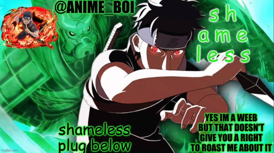 shisui temp thing | s h a m e l e s s; shameless plug below | image tagged in shisui temp thing | made w/ Imgflip meme maker