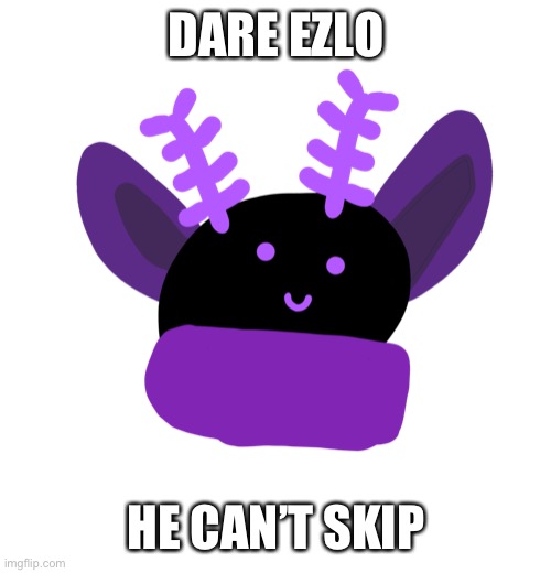 DARE EZLO; HE CAN’T SKIP | made w/ Imgflip meme maker