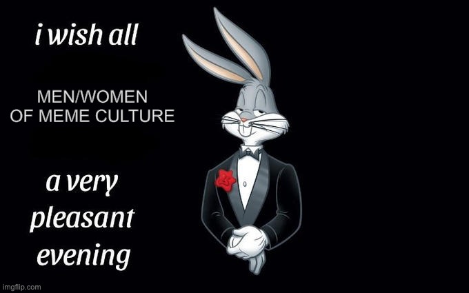 Shout-out to all you kings and queens making memes for our entertainment :) | MEN/WOMEN OF MEME CULTURE | image tagged in i wish all the x a very pleasant evening | made w/ Imgflip meme maker