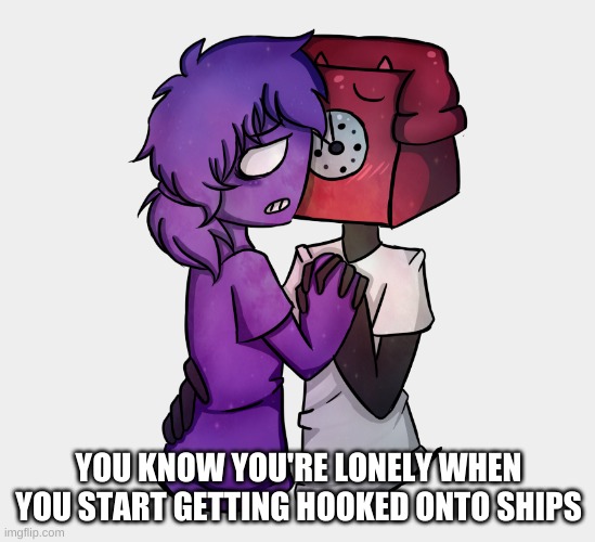 :/ | YOU KNOW YOU'RE LONELY WHEN YOU START GETTING HOOKED ONTO SHIPS | image tagged in memes,funny,forever alone,shipping | made w/ Imgflip meme maker