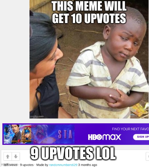 9 upvotes lol | 9 UPVOTES LOL | image tagged in seriously | made w/ Imgflip meme maker